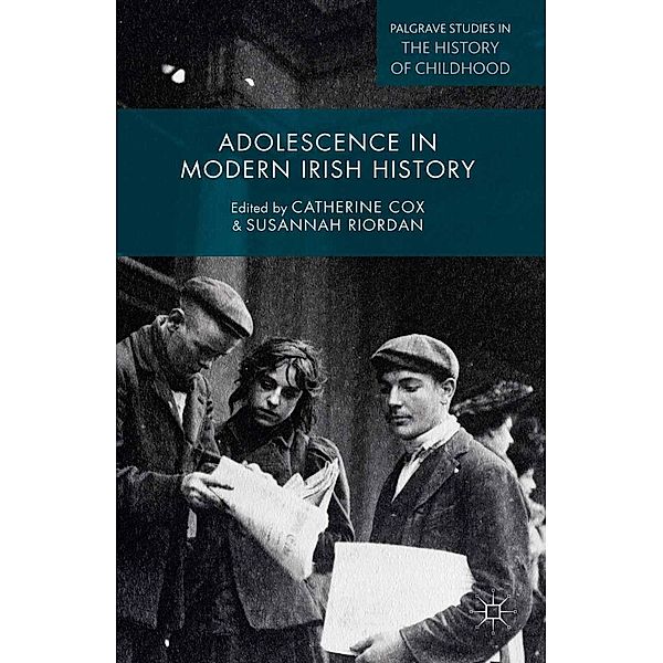 Adolescence in Modern Irish History / Palgrave Studies in the History of Childhood