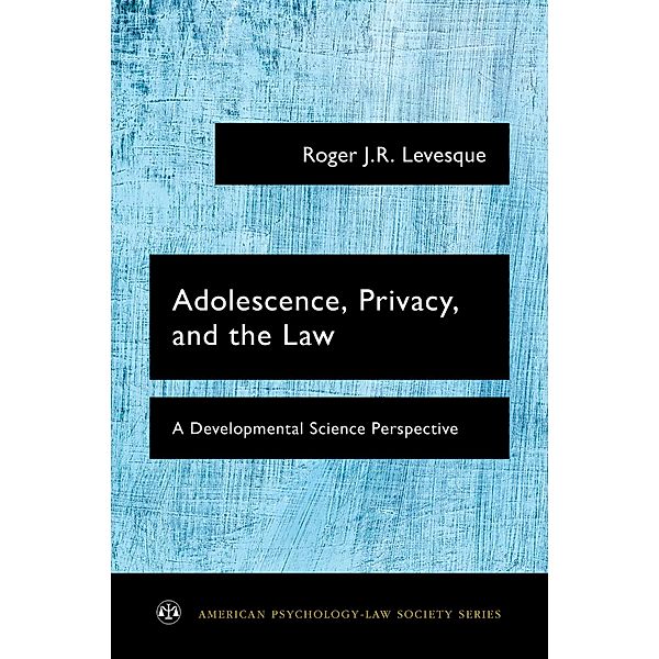 Adolescence, Privacy, and the Law, Roger J. R. Levesque