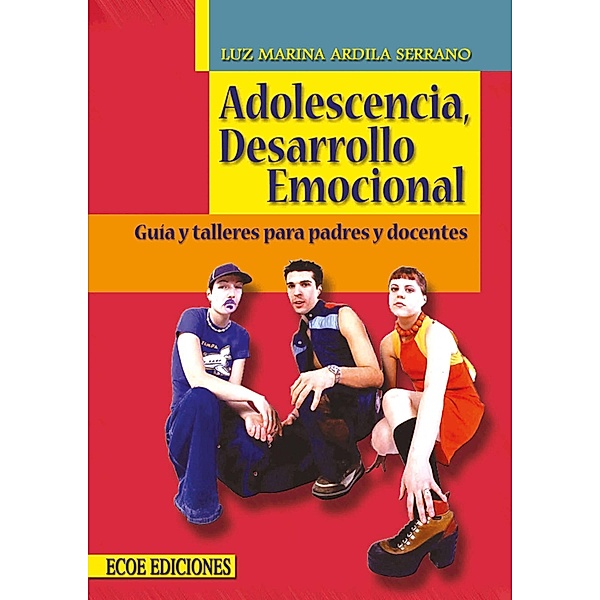 Adolescencia, desarrollo emocional - 3ra Edición, Luz Marina Ardila Serrano