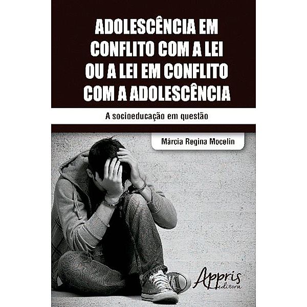 Adolescência em conflito com a lei ou a lei em conflito com a adolescência / Ciências Sociais, Márcia Regina Mocelin