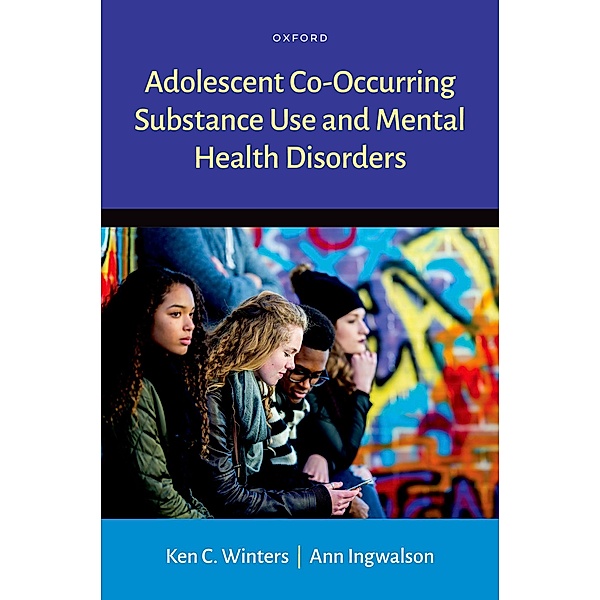 Adolescent Co-Occurring Substance Use and Mental Health Disorders, Ken C. Winters, Ann Ingwalson