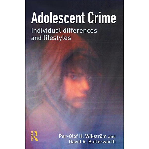 Adolescent Crime, Per-Olof H. Wikstrom, David A. Butterworth