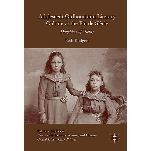 Adolescent Girlhood and Literary Culture at the Fin de Siècle, Beth Rodgers