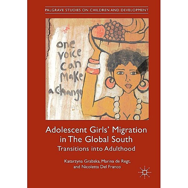 Adolescent Girls' Migration in The Global South / Palgrave Studies on Children and Development, Katarzyna Grabska, Marina de Regt, Nicoletta Del Franco