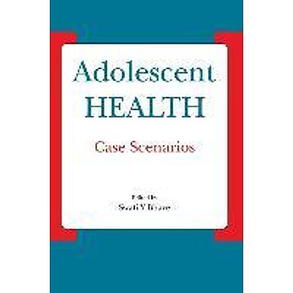 Adolescent Health - Case Scenarios: Case Scenarios, Swati Y. Bhave