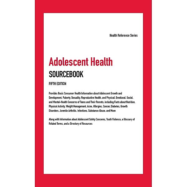 Adolescent Health Sourcebook, 5th Ed.