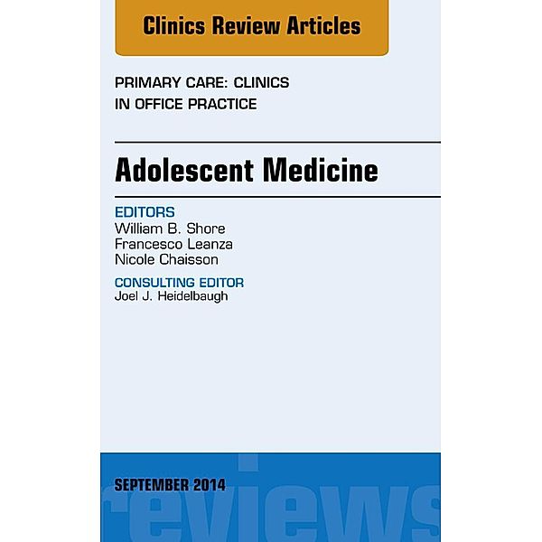 Adolescent Medicine, An Issue of Primary Care: Clinics in Office Practice, William B. Shore