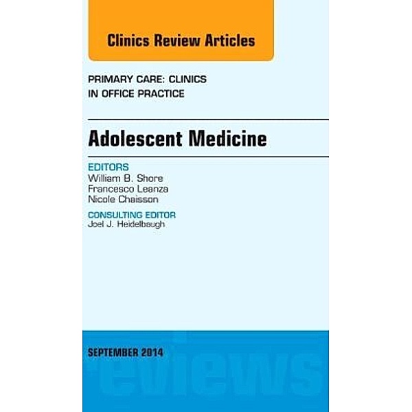 Adolescent Medicine, An Issue of Primary Care: Clinics in Office Practice, William B. Shore