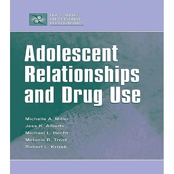 Adolescent Relationships and Drug Use, Michelle A. Miller-Day, Janet Alberts, Michael L. Hecht, Melanie R. Trost, Robert L. Krizek