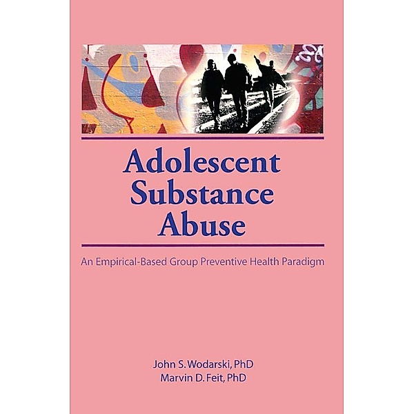 Adolescent Substance Abuse, John S Wodarski, Marvin D Feit