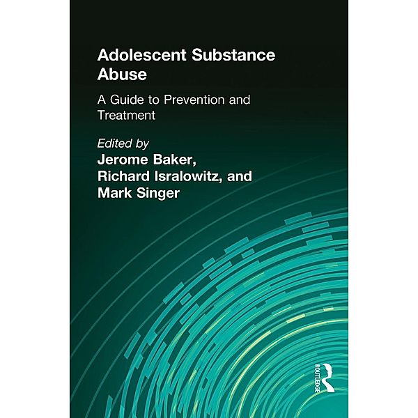 Adolescent Substance Abuse, Jerome Beker, Richard Isralowitz, Mark Singer