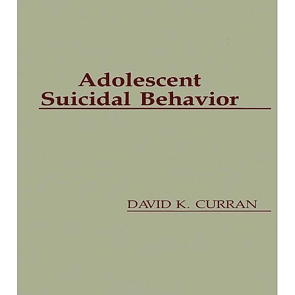 Adolescent Suicidal Behavior, David K. Curran