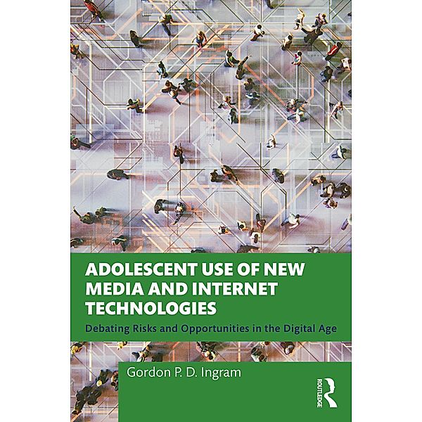 Adolescent Use of New Media and Internet Technologies, Gordon P. D. Ingram