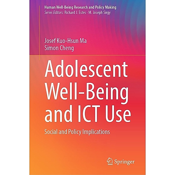 Adolescent Well-Being and ICT Use / Human Well-Being Research and Policy Making, Josef Kuo-Hsun Ma, Simon Cheng