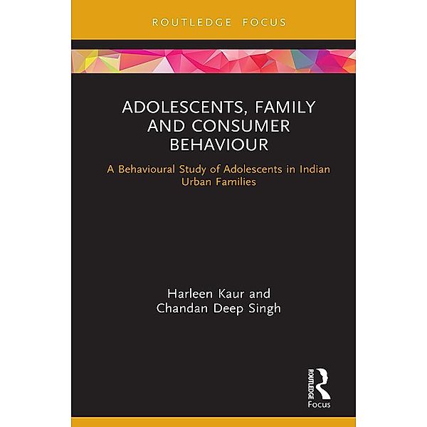 Adolescents, Family and Consumer Behaviour, Harleen Kaur, Chandan Deep Singh