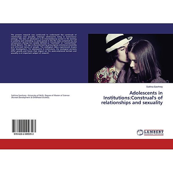 Adolescents in Institutions:Construal's of relationships and sexuality, Sukhna Sawhney