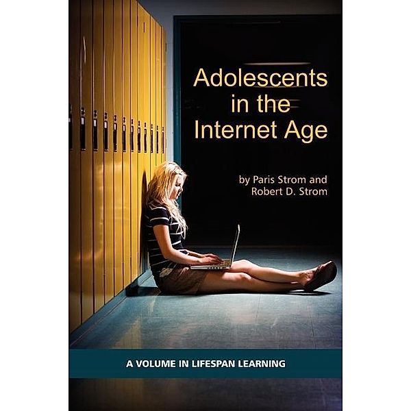 Adolescents in the Internet Age / Lifespan Learning, Paris S. Strom, Robert D. Strom