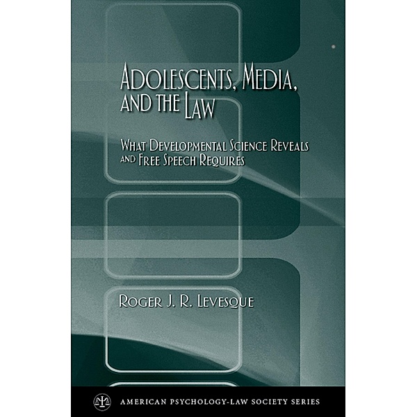 Adolescents, Media, and the Law, Roger J. R. Levesque