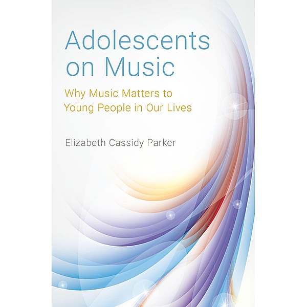 Adolescents on Music, Elizabeth Cassidy Parker