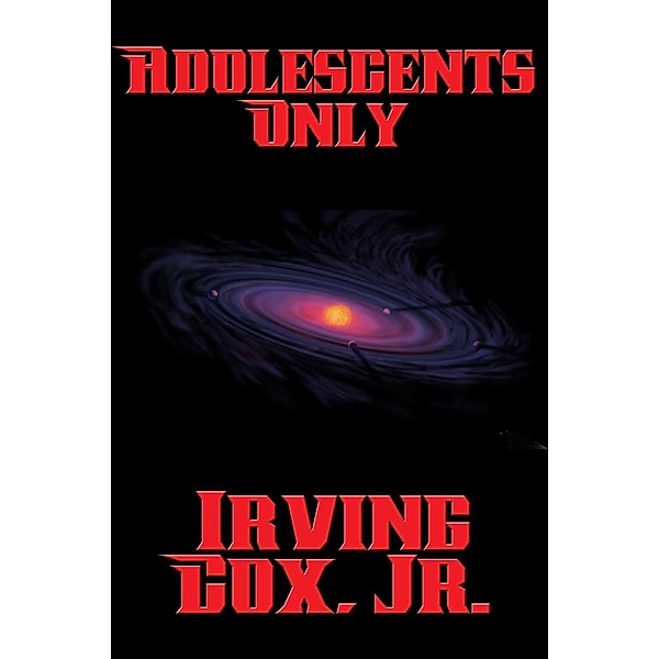 Adolescents Only / Positronic Publishing, Jr. Irving Cox