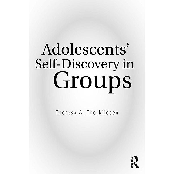 Adolescents' Self-Discovery in Groups, Theresa A. Thorkildsen