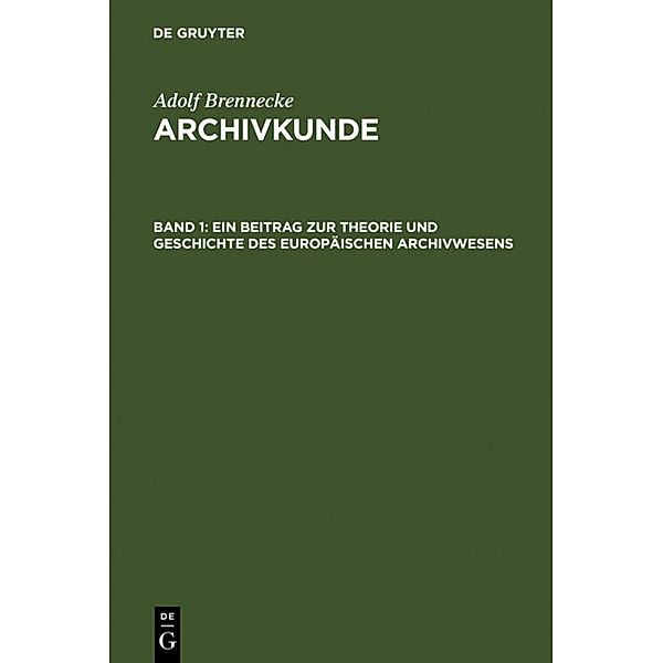 Adolf Brenneke: Archivkunde / [Band 1] / Archivkunde.Bd.1, Adolf Brenneke