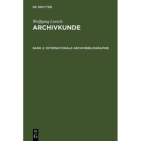 Adolf Brenneke: Archivkunde / Band 2 / Internationale Archivbibliographie.Bd.2, Adolf Brenneke, Wolfgang Leesch