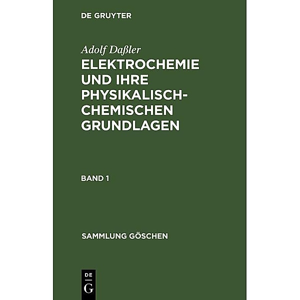 Adolf Dassler: Elektrochemie und ihre physikalisch-chemischen Grundlagen. Band 1 / Sammlung Göschen Bd.252, Adolf Dassler