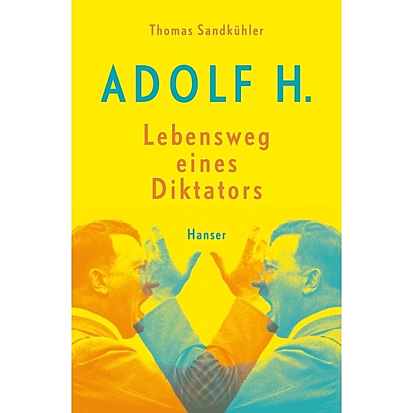 Adolf H. - Lebensweg eines Diktators, Thomas Sandkühler