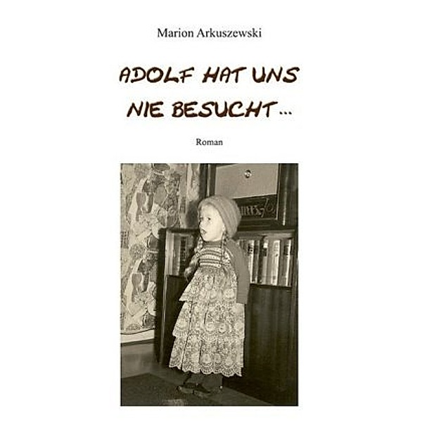 Adolf hat uns nie besucht . . ., Marion Arkuszewski