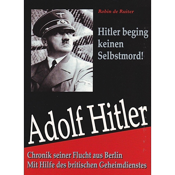 Adolf Hitler begin keinen Selbstmord, Robin De Ruiter