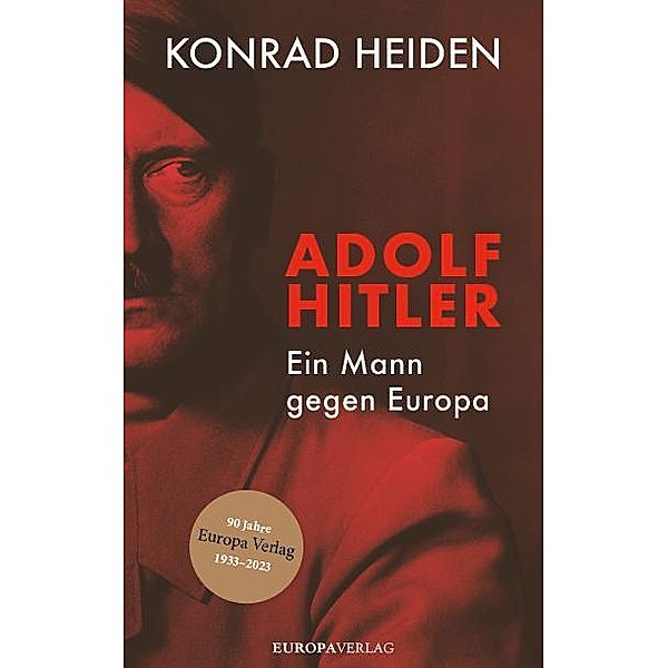 Adolf Hitler - Ein Mann gegen Europa, Konrad Heiden