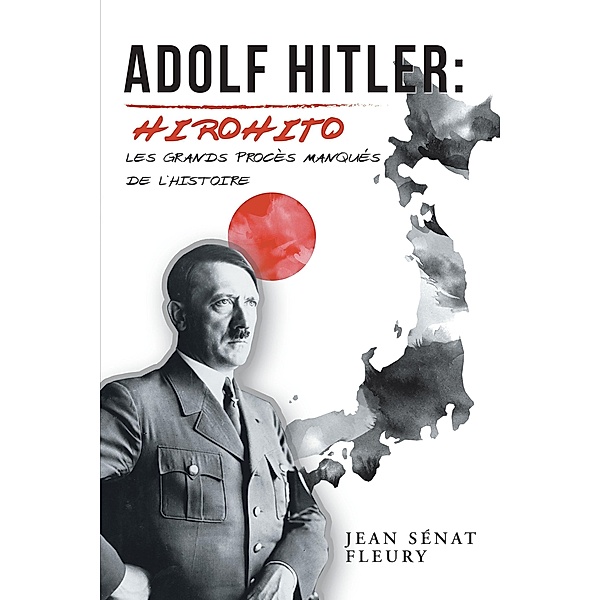 Adolf Hitler: Hirohito, Jean Sénat Fleury
