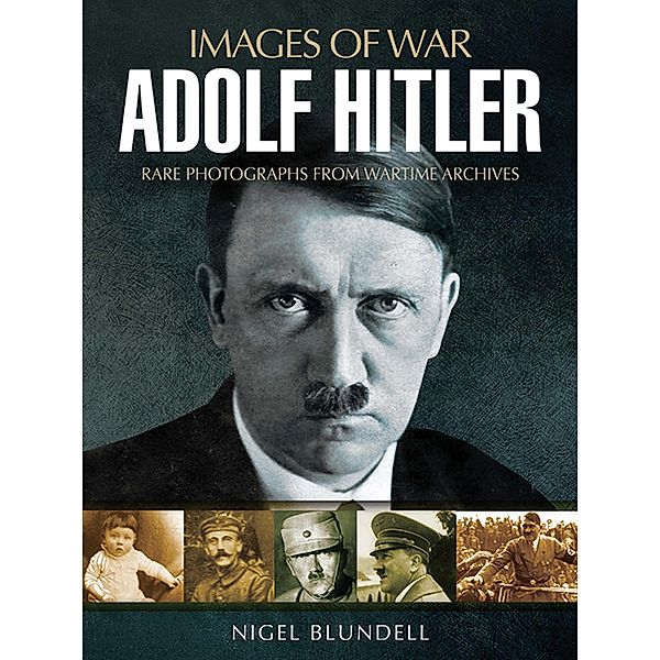 Adolf Hitler / Images of War, Nigel Blundell