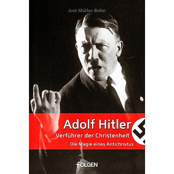 Adolf Hitler - Verführer der Christenheit, Jost Müller-Bohn