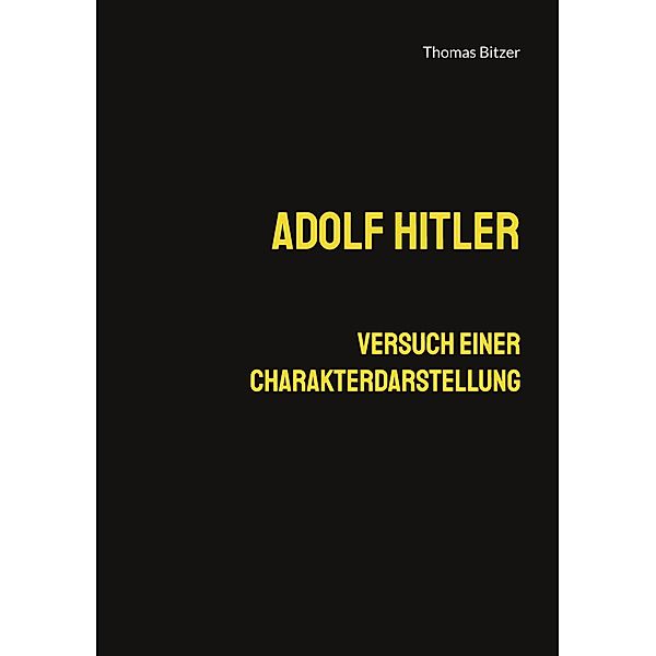 Adolf Hitler, Versuch einer Charakterdarstellung, Thomas Bitzer