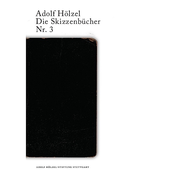 Adolf Hölzel. Die Skizzenbücher / Adolf Hölzel Die Skizzenbücher Nr.3, Alexander Schuhbauer