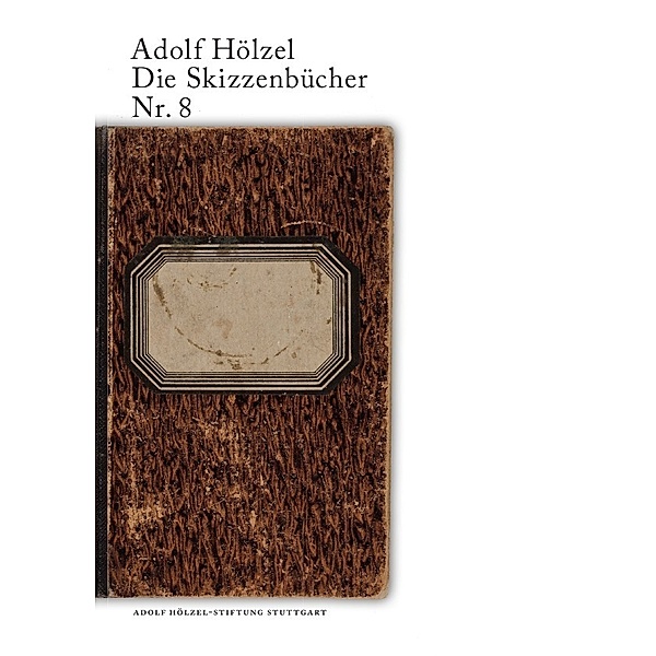 Adolf Hölzel. Die Skizzenbücher / Adolf Hölzel Die Skizzenbücher Nr. 8, Felicitas Jopp