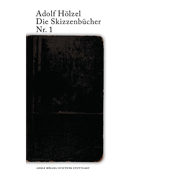 Adolf Hölzel. Die Skizzenbücher / Adolf Hölzel Die Skizzenbücher Nr. 1, Hans D. Huber