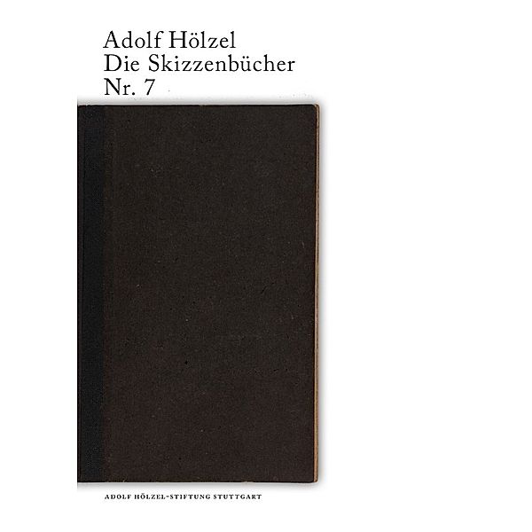 Adolf Hölzel. Die Skizzenbücher / Adolf Hölzel Die Skizzenbücher Nr. 7, Claudia Merk