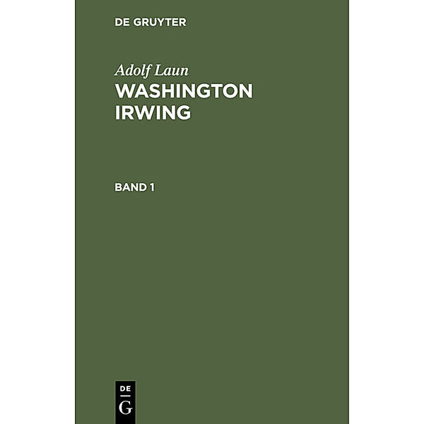 Adolf Laun: Washington Irwing. Band 1, Adolf Laun