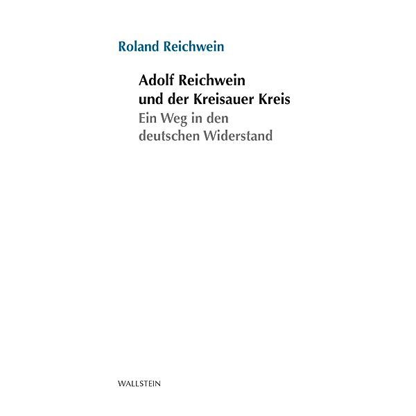 Adolf Reichwein und der Kreisauer Kreis / Stuttgarter Stauffenberg-Gedächtnisvorlesung Bd.2017, Roland Reichwein