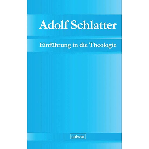 Adolf Schlatter - Einführung in die Theologie / Adolf Schlatter - Unveröffentlichte Manuskripte Bd.3