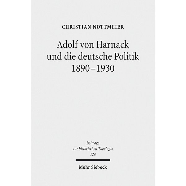 Adolf von Harnack und die deutsche Politik 1890-1930, Christian Nottmeier