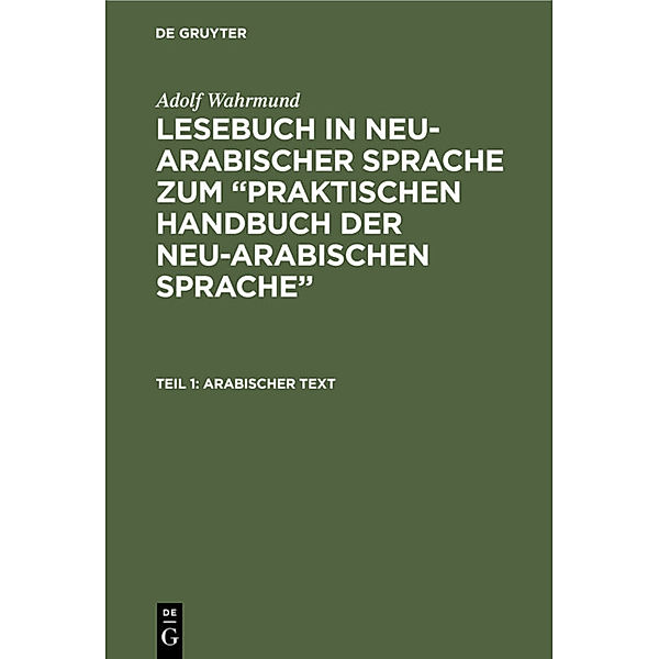 Adolf Wahrmund: Lesebuch in neu-arabischer Sprache zum Praktischen Handbuch der neu-arabischen Sprache / Teil 1 / Arabischer Text, Adolf Wahrmund