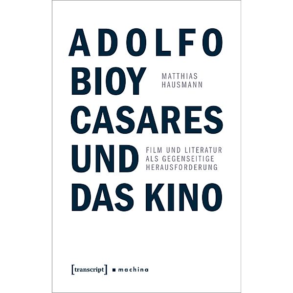 Adolfo Bioy Casares und das Kino / machina Bd.13, Matthias Hausmann