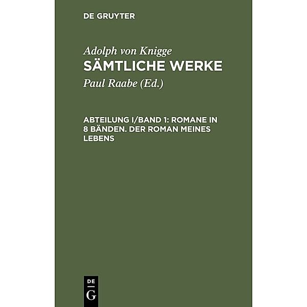 Adolph von Knigge: Sämtliche Werke / Abteilung I/Band 1 / Romane in 8 Bänden. Der Roman meines Lebens.Bd.1, Adolph von Knigge