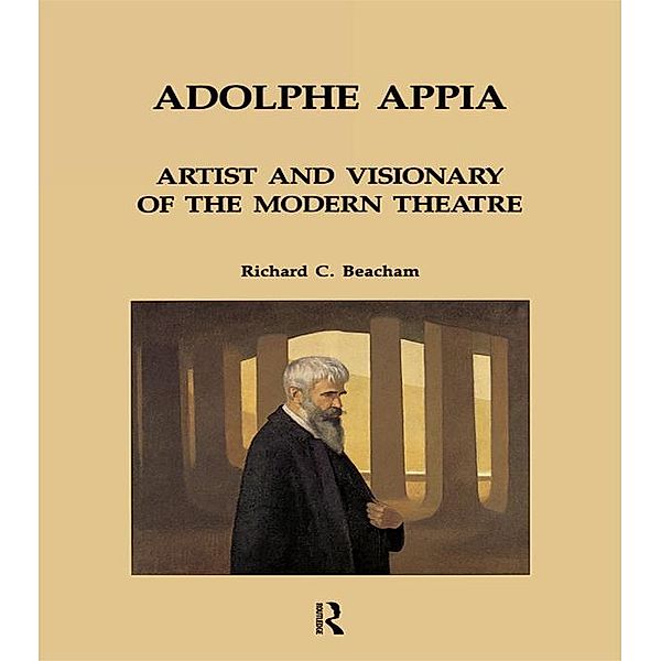 Adolphe Appia: Artist and Visionary of the Modern Theatre, Richard C. Beacham