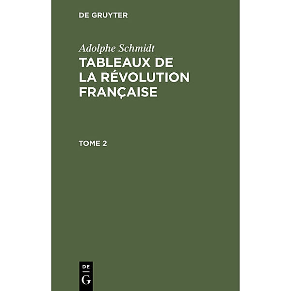 Adolphe Schmidt: Tableaux de la Révolution française. Tome 2, Adolphe Schmidt