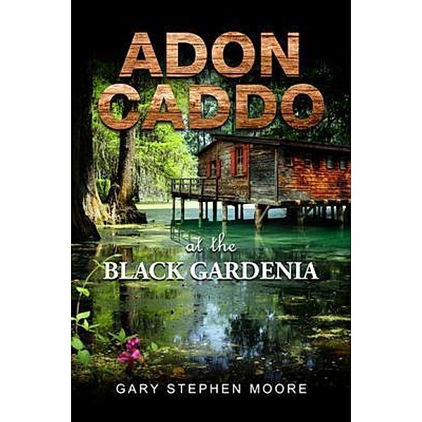 Adon Caddo at the Black Gardenia / PageTurner Press and Media, Gary Stephen Moore